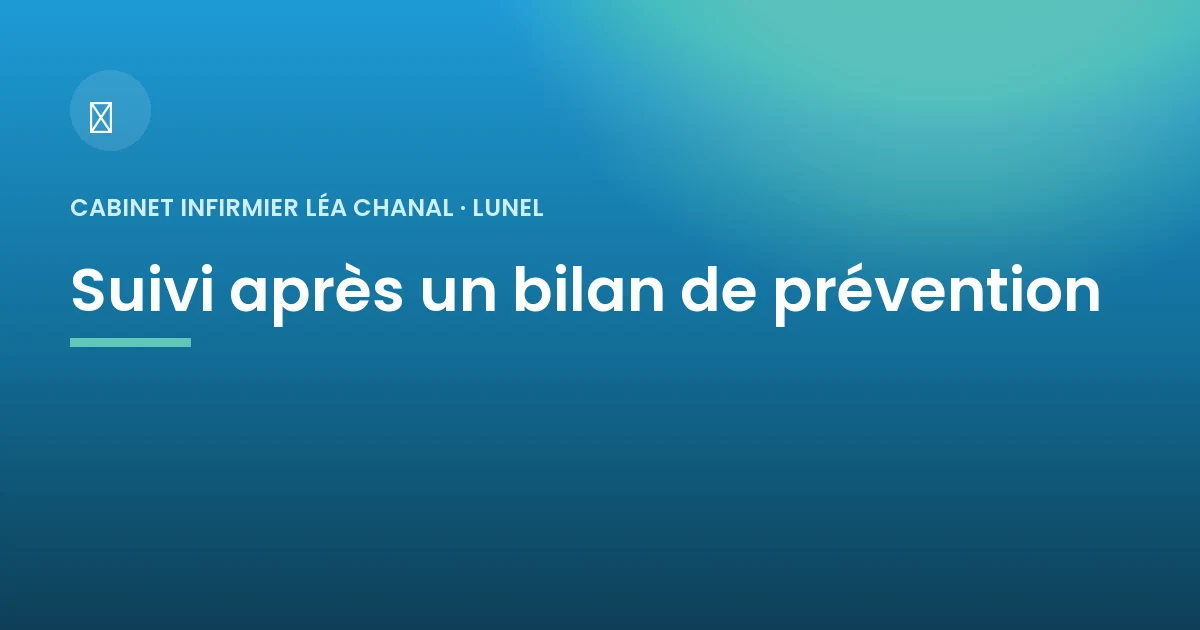 Suivi infirmier après un bilan de prévention à Lunel