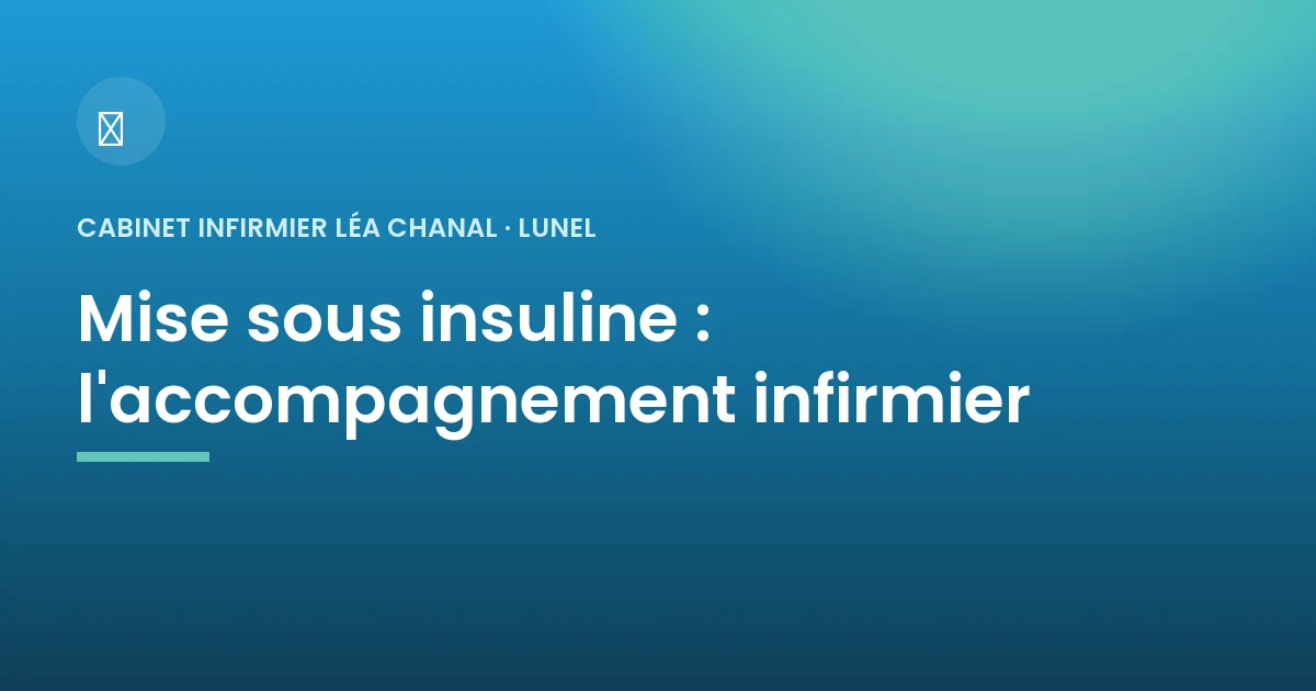 Accompagnement à la mise sous insuline à domicile à Lunel