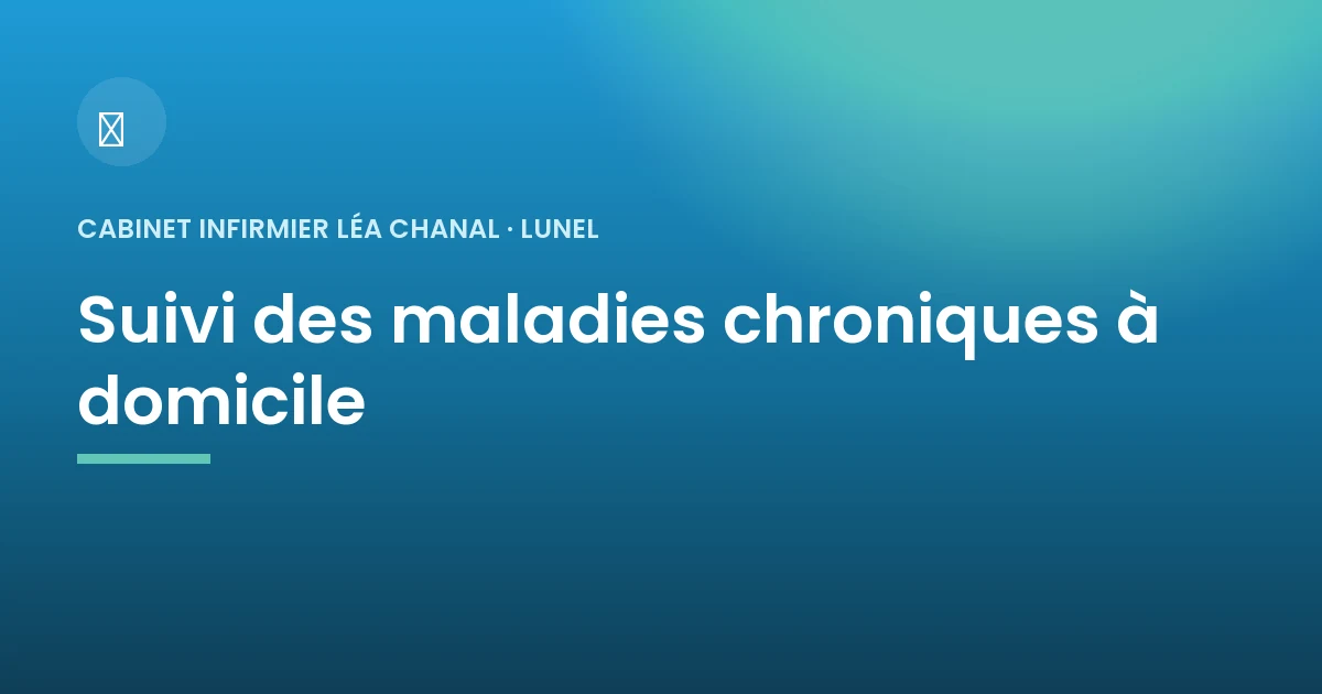 Suivi des maladies chroniques à domicile à Lunel