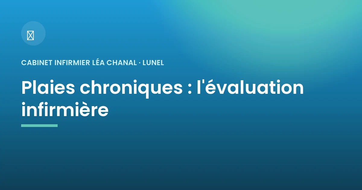 Évaluation infirmière des plaies chroniques à domicile à Lunel