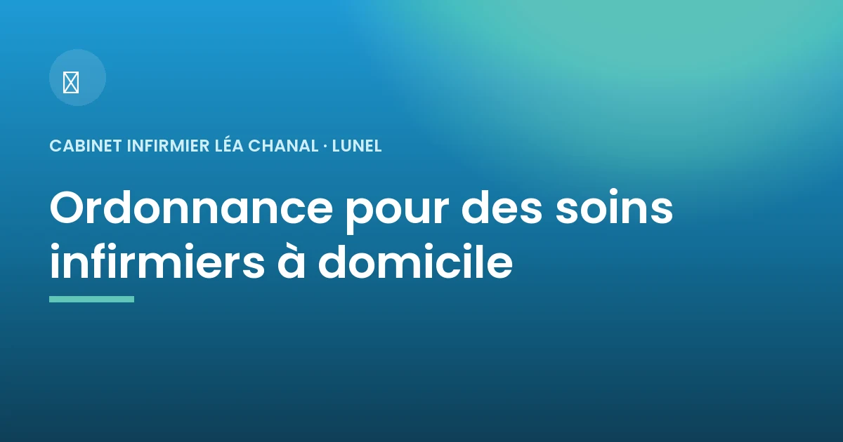 Ordonnance pour des soins infirmiers à domicile à Lunel