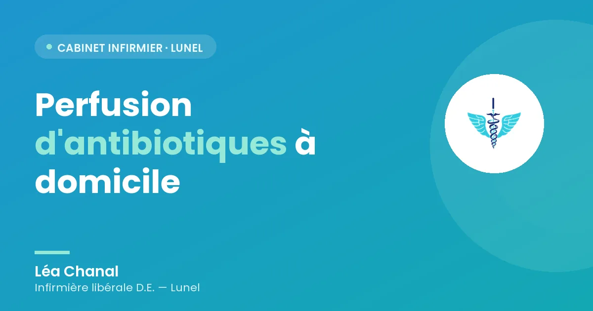 Perfusion d'antibiotiques à domicile : le guide